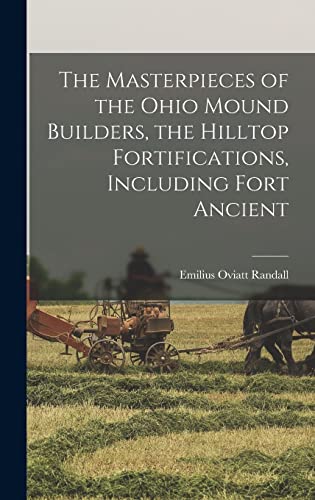 Imagen de archivo de The Masterpieces of the Ohio Mound Builders, the Hilltop Fortifications, Including Fort Ancient a la venta por GreatBookPrices