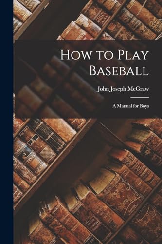 Stock image for How to Play Baseball: A Manual for Boys for sale by GreatBookPrices