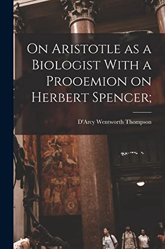 Imagen de archivo de On Aristotle as a Biologist With a Prooemion on Herbert Spencer; a la venta por PBShop.store US