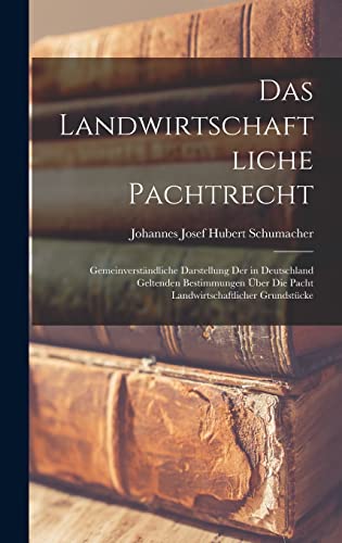 Imagen de archivo de Das landwirtschaftliche Pachtrecht: Gemeinverstandliche Darstellung der in Deutschland geltenden Bestimmungen uber die Pacht landwirtschaftlicher Grundstucke a la venta por THE SAINT BOOKSTORE