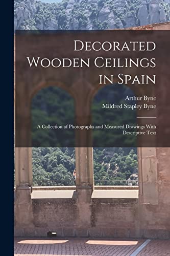 Imagen de archivo de Decorated Wooden Ceilings in Spain: A Collection of Photographs and Measured Drawings With Descriptive Text a la venta por THE SAINT BOOKSTORE