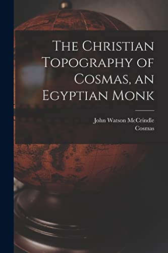 Imagen de archivo de The Christian Topography of Cosmas, an Egyptian Monk a la venta por GreatBookPrices