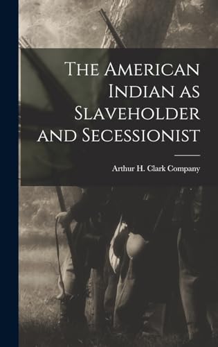 Imagen de archivo de The American Indian as Slaveholder and Secessionist a la venta por PBShop.store US