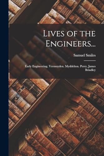 Stock image for Lives of the Engineers.: Early Engineering. Vermuyden. Myddelton. Perry. James Brindley for sale by PBShop.store US