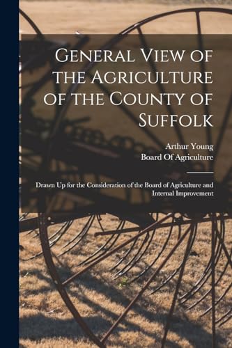 Stock image for General View of the Agriculture of the County of Suffolk: Drawn Up for the Consideration of the Board of Agriculture and Internal Improvement for sale by THE SAINT BOOKSTORE