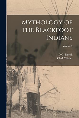 Beispielbild fr Mythology of the Blackfoot Indians; Volume 2 zum Verkauf von GreatBookPrices