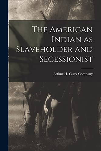 Imagen de archivo de The American Indian as Slaveholder and Secessionist a la venta por PBShop.store US