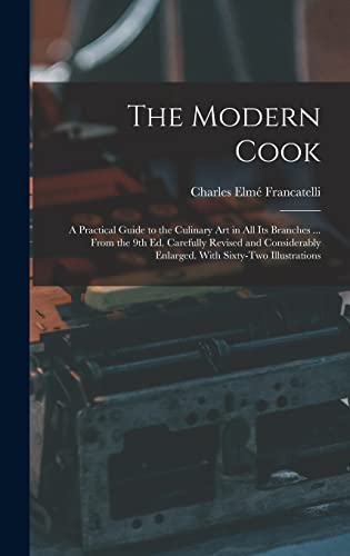 Stock image for The Modern Cook: A Practical Guide to the Culinary art in all its Branches . From the 9th ed. Carefully Revised and Considerably Enla for sale by PBShop.store US
