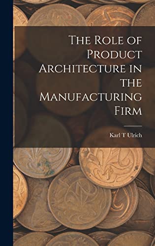 Stock image for The Role of Product Architecture in the Manufacturing Firm for sale by THE SAINT BOOKSTORE