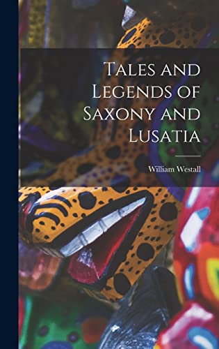 Imagen de archivo de Tales and Legends of Saxony and Lusatia a la venta por GreatBookPrices