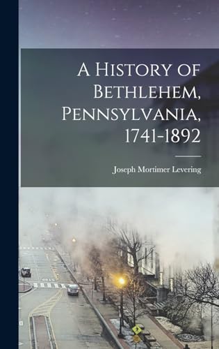 Imagen de archivo de A History of Bethlehem, Pennsylvania, 1741-1892 a la venta por THE SAINT BOOKSTORE