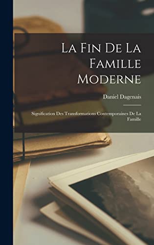 Beispielbild fr La fin de la famille moderne: Signification des transformations contemporaines de la famille zum Verkauf von THE SAINT BOOKSTORE