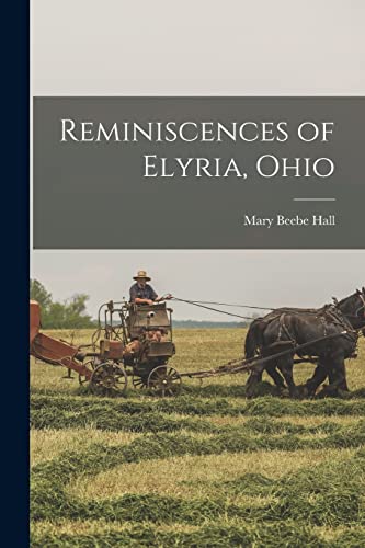 Stock image for Reminiscences of Elyria, Ohio for sale by PBShop.store US