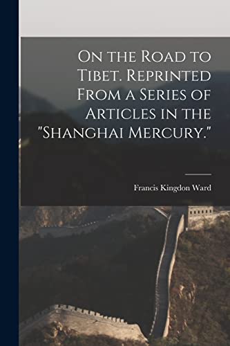 Imagen de archivo de On the Road to Tibet. Reprinted From a Series of Articles in the Shanghai Mercury. a la venta por THE SAINT BOOKSTORE