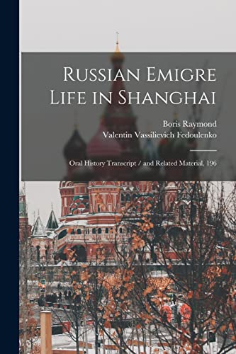 Beispielbild fr Russian Emigre Life in Shanghai: Oral History Transcript / and Related Material, 196 zum Verkauf von Books Puddle