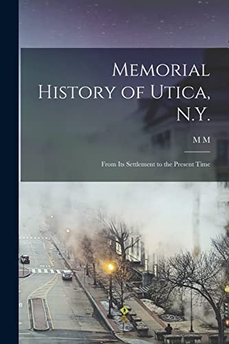 Beispielbild fr Memorial History of Utica, N.Y.: From its Settlement to the Present Time zum Verkauf von Chiron Media
