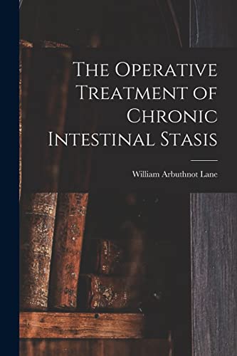 Stock image for The Operative Treatment of Chronic Intestinal Stasis for sale by THE SAINT BOOKSTORE