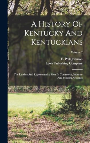 Imagen de archivo de A History Of Kentucky And Kentuckians: The Leaders And Representative Men In Commerce, Industry And Modern Activities; Volume 2 a la venta por THE SAINT BOOKSTORE