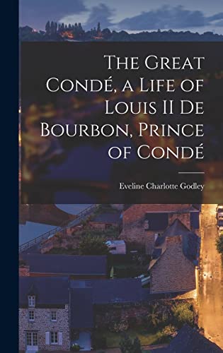 Stock image for The Great Conde, a Life of Louis II de Bourbon, Prince of Conde for sale by THE SAINT BOOKSTORE