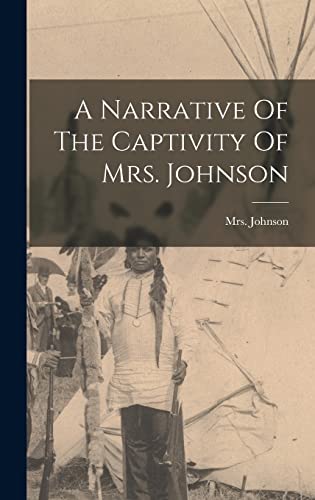 Imagen de archivo de A Narrative Of The Captivity Of Mrs. Johnson a la venta por GreatBookPrices