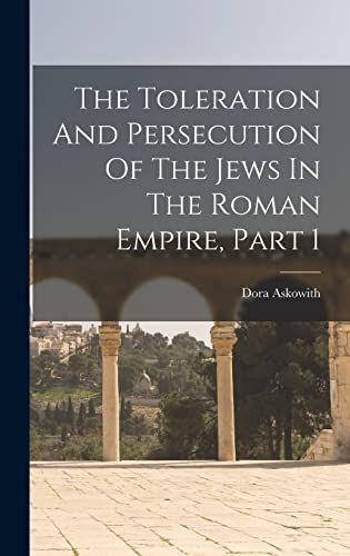 Beispielbild fr The Toleration And Persecution Of The Jews In The Roman Empire, Part 1 zum Verkauf von THE SAINT BOOKSTORE