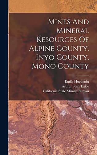 Stock image for Mines And Mineral Resources Of Alpine County, Inyo County, Mono County for sale by WorldofBooks