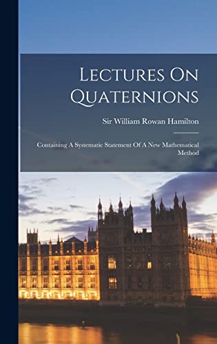 9781015948716: Lectures On Quaternions: Containing A Systematic Statement Of A New Mathematical Method