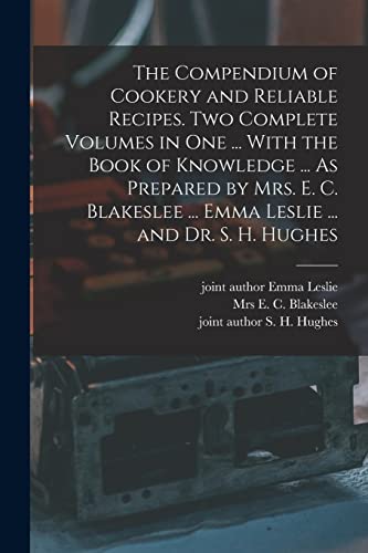 Stock image for The Compendium of Cookery and Reliable Recipes. Two Complete Volumes in one . With the Book of Knowledge . As Prepared by Mrs. E. C. Blakeslee . for sale by GreatBookPrices