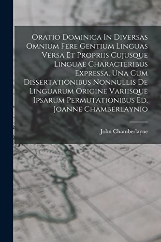 Stock image for Oratio Dominica In Diversas Omnium Fere Gentium Linguas Versa Et Propriis Cujusque Linguae Characteribus Expressa. Una Cum Dissertationibus Nonnullis for sale by Chiron Media