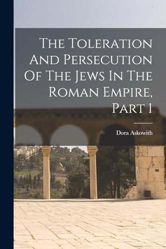 Beispielbild fr The Toleration And Persecution Of The Jews In The Roman Empire, Part 1 zum Verkauf von THE SAINT BOOKSTORE