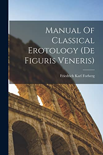 Stock image for Manual Of Classical Erotology (de Figuris Veneris) for sale by THE SAINT BOOKSTORE