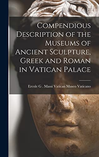 Beispielbild fr Compendious Description of the Museums of Ancient Sculpture, Greek and Roman in Vatican Palace zum Verkauf von GreatBookPrices