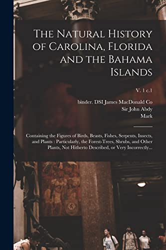 Imagen de archivo de The Natural History of Carolina, Florida and the Bahama Islands: Containing the Figures of Birds, Beasts, Fishes, Serpents, Insects, and Plants : Part a la venta por GreatBookPrices