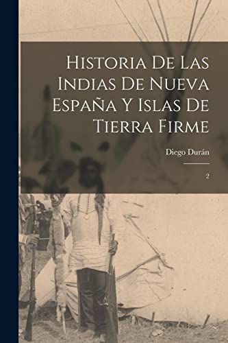 Imagen de archivo de Historia de las Indias de Nueva Espaa y islas de Tierra Firme: 2 -Language: spanish a la venta por GreatBookPrices