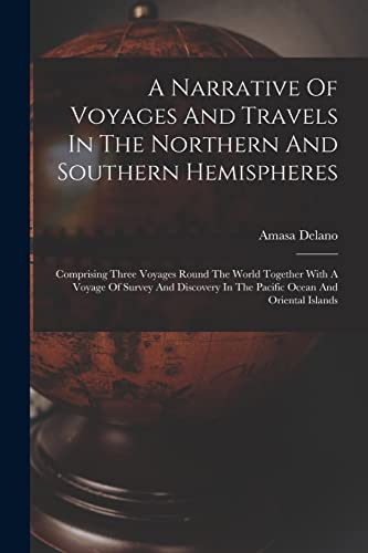 Beispielbild fr A Narrative Of Voyages And Travels In The Northern And Southern Hemispheres: Comprising Three Voyages Round The World Together With A Voyage Of Survey zum Verkauf von GreatBookPrices