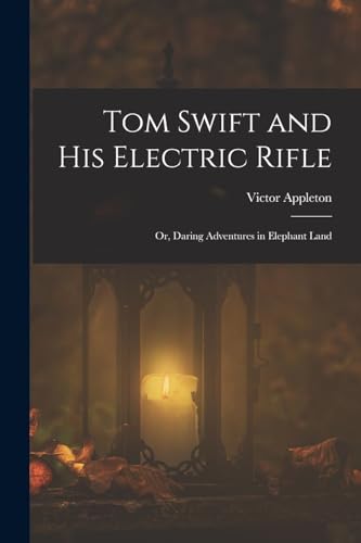 Imagen de archivo de Tom Swift and His Electric Rifle: Or, Daring Adventures in Elephant Land a la venta por THE SAINT BOOKSTORE