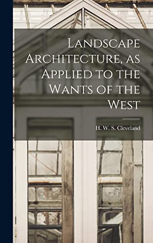 Stock image for Landscape Architecture, as Applied to the Wants of the West for sale by THE SAINT BOOKSTORE