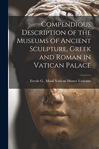 Beispielbild fr Compendious Description of the Museums of Ancient Sculpture, Greek and Roman in Vatican Palace zum Verkauf von THE SAINT BOOKSTORE