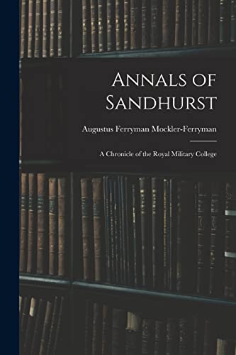 Beispielbild fr Annals of Sandhurst: A Chronicle of the Royal Military College zum Verkauf von THE SAINT BOOKSTORE