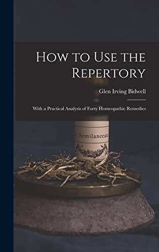 Stock image for How to Use the Repertory: With a Practical Analysis of Forty Homeopathic Remedies for sale by THE SAINT BOOKSTORE