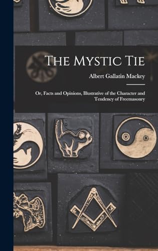Beispielbild fr The Mystic Tie: Or, Facts and Opinions, Illustrative of the Character and Tendency of Freemasonry zum Verkauf von THE SAINT BOOKSTORE