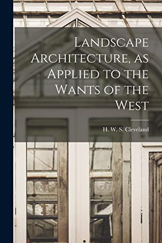 Stock image for Landscape Architecture, as Applied to the Wants of the West for sale by THE SAINT BOOKSTORE