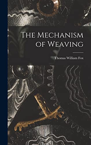 Stock image for The Mechanism of Weaving for sale by GreatBookPrices