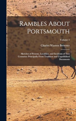 Imagen de archivo de Rambles About Portsmouth: Sketches of Persons, Localities, and Incidents of Two Centuries: Principally From Tradition and Unpublished Documents; a la venta por GreatBookPrices