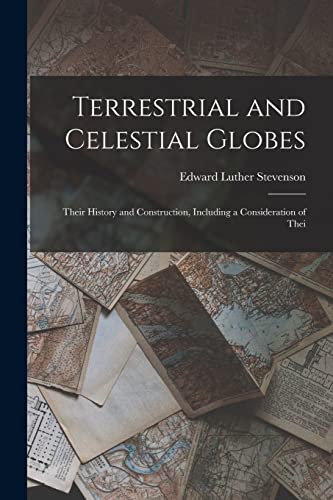 Stock image for Terrestrial and Celestial Globes: Their History and Construction, Including a Consideration of Thei for sale by THE SAINT BOOKSTORE