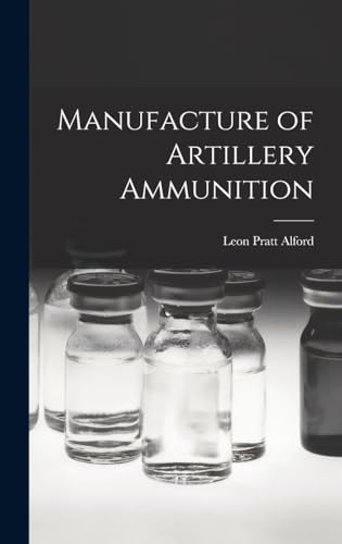 Imagen de archivo de Manufacture of Artillery Ammunition a la venta por GreatBookPrices