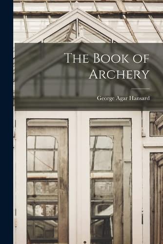Imagen de archivo de The Book of Archery a la venta por Chiron Media