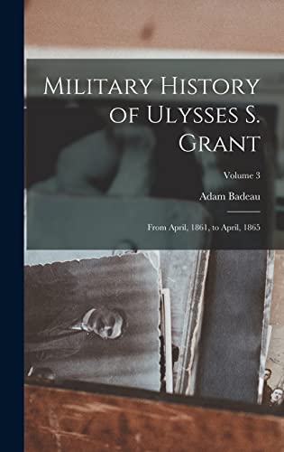Beispielbild fr Military History of Ulysses S. Grant: From April, 1861, to April, 1865; Volume 3 zum Verkauf von GreatBookPrices