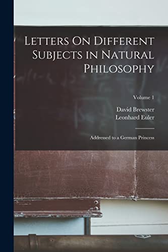 Imagen de archivo de Letters On Different Subjects in Natural Philosophy: Addressed to a German Princess; Volume 1 a la venta por GreatBookPrices