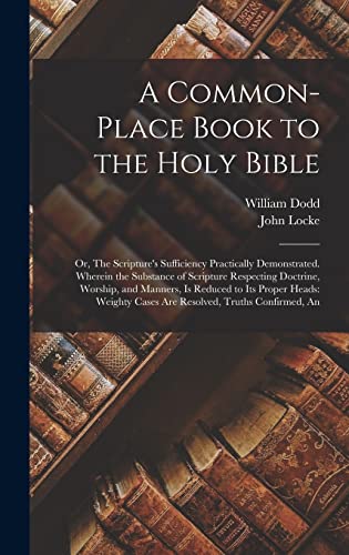 Stock image for A Common-place Book to the Holy Bible: Or, The Scripture's Sufficiency Practically Demonstrated. Wherein the Substance of Scripture Respecting Doctrin for sale by GreatBookPrices